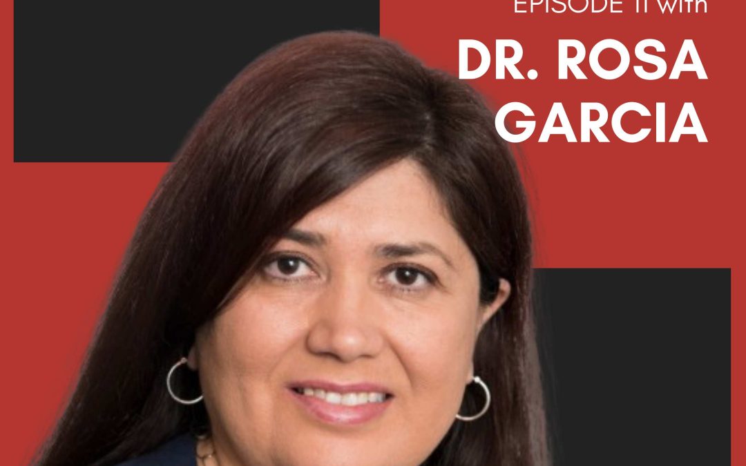Episode 11:  A Warm Family – The Roots of Social Justice and Advocacy with Dr. Rosa García