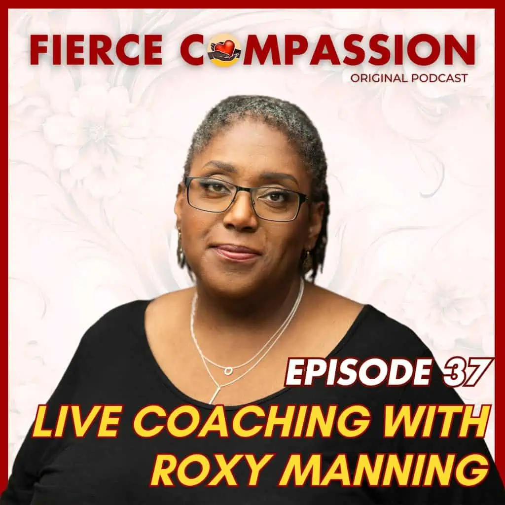 Episode 37: Live Coaching With Roxy Manning: Bridging Divides and Holding Grief